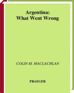 Argentina: What Went Wrong (Greenwood Encyclopedias of Mod)