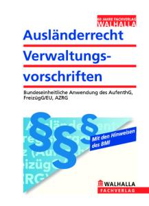 Auslanderrecht - Verwaltungsvorschriften: Bundeseinheitliche Anwendung des AufenthG, FreizugG EU, AZRG