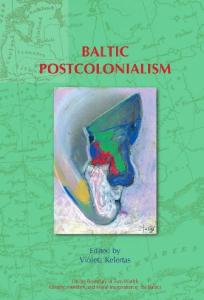 Baltic Postcolonialism (On the Boundary of Two Worlds: Identity, Freedom, and Moral Imagination in the Baltics 6)