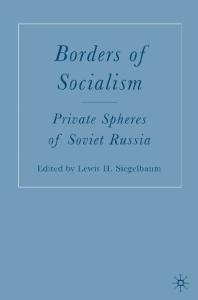 Borders of Socialism: Private Spheres of Soviet Russia