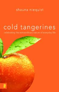 Cold Tangerines: Celebrating the Extraordinary Nature of Everyday Life