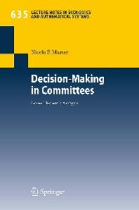 Decision-Making in Committees: Game-Theoretic Analysis (Lecture Notes in Economics and Mathematical Systems, 635)