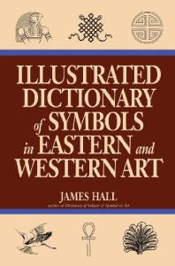 Illustrated Dictionary of Symbols in Eastern And Western Art