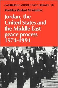 Jordan, the United States and the Middle East Peace Process, 1974-1991 (Cambridge Middle East Library)