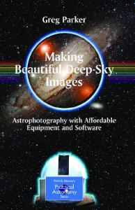 Making Beautiful Deep-Sky Images: Astrophotography with Affordable Equipment and Software (Patrick Moore's Practical Astronomy Series)