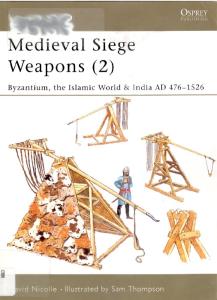 Medieval siege weapons 2 - Byzantium, the islamic world & India 476-1526 ad