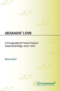 Moanin' Low: A Discography of Female Popular Vocal Recordings, 1920-1933 (Discographies)