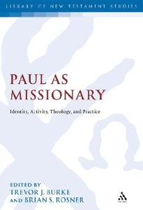 Paul as Missionary: Identity, Activity, Theology and Practice