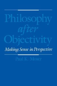 Philosophy after Objectivity: Making Sense in Perspective