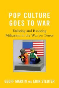 Pop Culture Goes to War: Enlisting and Resisting Militarism in the War on Terror
