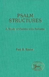 Psalm Structures: A Study of Psalms With Refrains (JSOT Supplement)