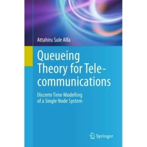 Queueing Theory for Telecommunications: Discrete Time Modelling of a Single Node System