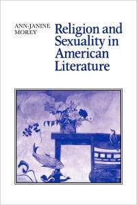 Religion and Sexuality in American Literature (Cambridge Studies in American Literature and Culture)