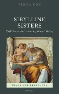 Sibylline Sisters: Virgil's Presence in Contemporary Women's Writing (Classical Presences)