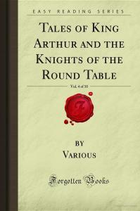 Tales of King Arthur and the Knights of the Round Table, Vol. 4 of 10 (Forgotten Books)