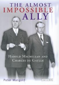 The Almost Impossible Ally: Harold Macmillan and Charles de Gaulle