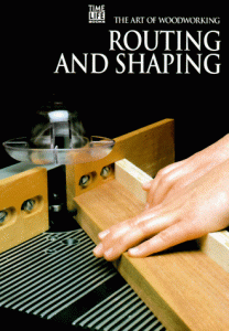 The Art of Woodworking Routing and shaping