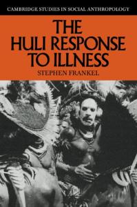 The Huli Response to Illness (Cambridge Studies in Social and Cultural Anthropology)
