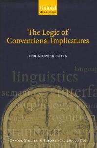 The Logic of Conventional Implicatures (Oxford Studies in Theoretical Linguistics)