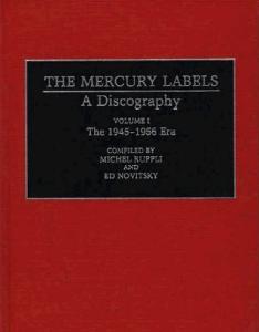 The Mercury Labels: A Discography Volume I The 1945-1956 Era (Discographies)