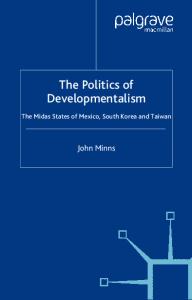 The Politics of Developmentalism: The Midas States of Mexico, South Korea and Taiwan