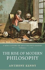 The Rise of Modern Philosophy: A New History of Western Philosophy Volume 3