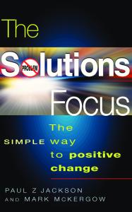 The Solutions Focus: The SIMPLE Way to Positive Change (People Skills for Professionals)