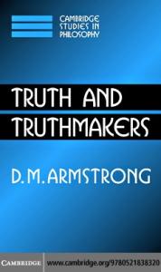 Truth and Truthmakers (Cambridge Studies in Philosophy)